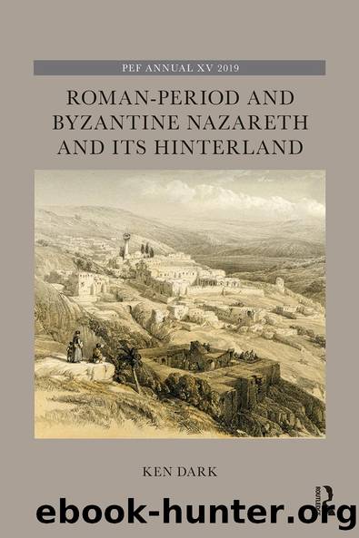 Roman-Period and Byzantine Nazareth and its Hinterland by Ken Dark