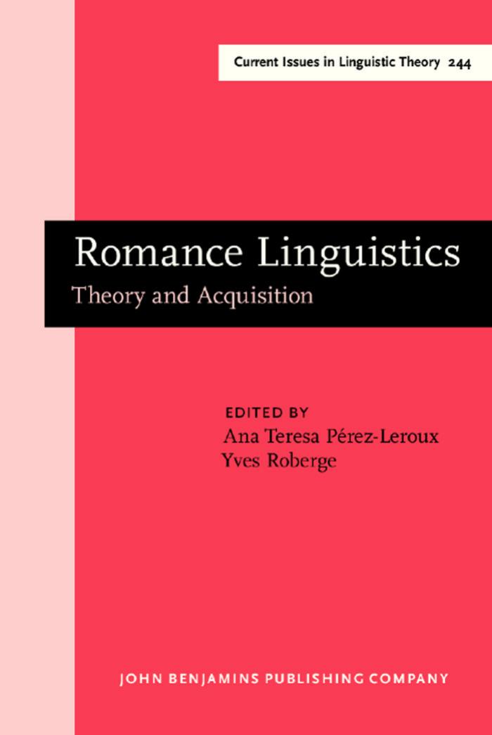 Romance Linguistics: Theory and Acquisition, Selected Papers from the 32nd Linguistic Symposium on Romance Languages (LSRL), Toronto, April 2002 by Ana Teresa Perez-Leroux Yves Roberge (Eds.)