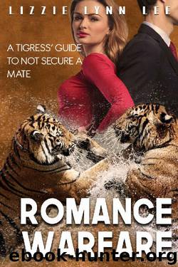 Romance Warfare: a Tigress' Guide to NOT Secure a Mate: BBW Tiger Shape Shifter Paranormal Romance by Lizzie Lynn Lee