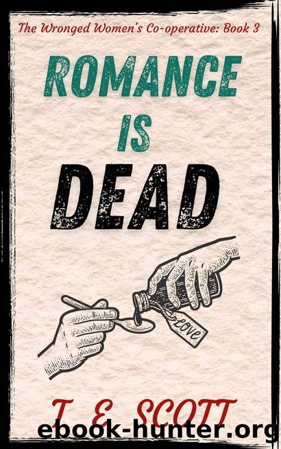 Romance is Dead: A cosy Scottish mystery novel (The Wronged Women's Co-operative Book 3) by T E Scott