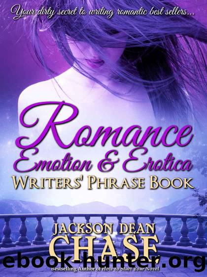 Romance, Emotion, and Erotica Writers' Phrase Book: Essential Reference and Thesaurus for Authors of All Romantic Fiction, Including Contemporary, ... Suspense by Jackson Dean Chase