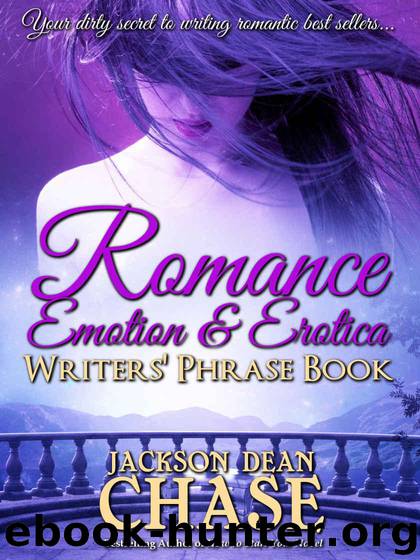 Romance, Emotion, and Erotica Writers' Phrase Book: Essential Reference and Thesaurus for Authors of All Romantic Fiction, including Contemporary, Historical, ... and Suspense (Wri by Chase Jackson Dean