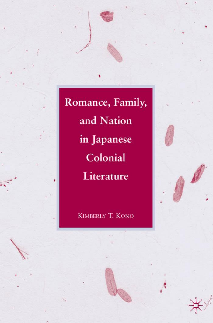 Romance, Family, and Nation in Japanese Colonial Literature by Kimberly Kono