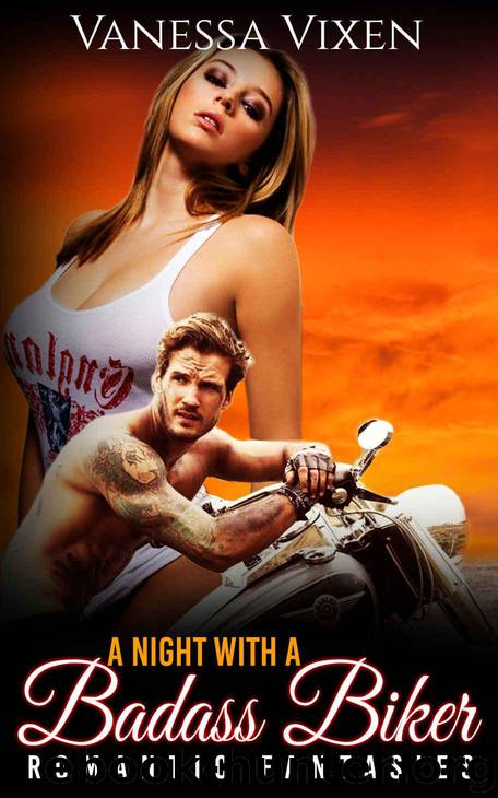 Romance: A Night with a Badass Biker (Romance, Contemporary Romance, Biker Romance, MC, Fantasy, Novel) by Vanessa Vixen