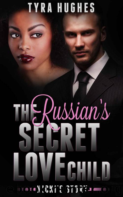 Romance: Interracial Romance: The Russian's Secret Love Child - Nicki's Story (BWWM Billionaire Pregnancy Romance) (Interracial African American Romance Short Stories) by Tyra Hughes