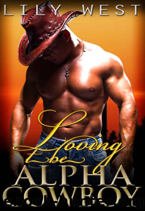 Romance: Loving The Alpha Cowboy: BBW Cowboy Romance (BBW Romance And Alpha Males, Western Contemporary Romance, Cowboy Romance) by Lily West