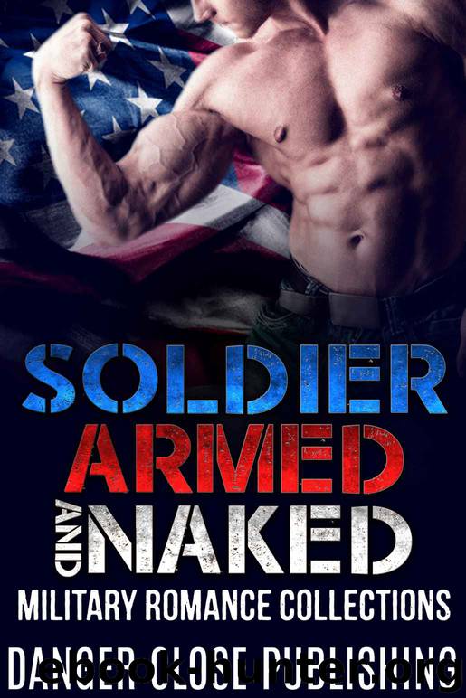 Romance: Military Romance Collection: Soldier Armed And Naked Romance (Military Interracial Menage Romance) by Danger Close Publishing