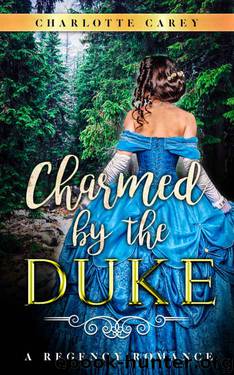 Romance: Regency Romance: Charmed by the Duke (A Regency Romance) by Charlotte Carey & Historical Deluxe