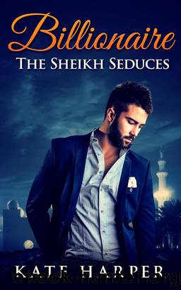 Romance: Sheikh Romance: The Sheikh Seduces (Billionaire Romance) by Kate Harper