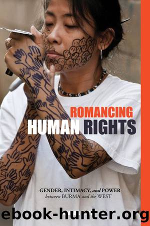 Romancing Human Rights: Gender, Intimacy, and Power between Burma and the West (Intersections: Asian and Pacific American Transcultural Studies) by Tamara Ho