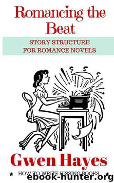 Romancing the Beat: Story Structure for Romance Novels (How to Write Kissing Books Book 1) by Gwen Hayes
