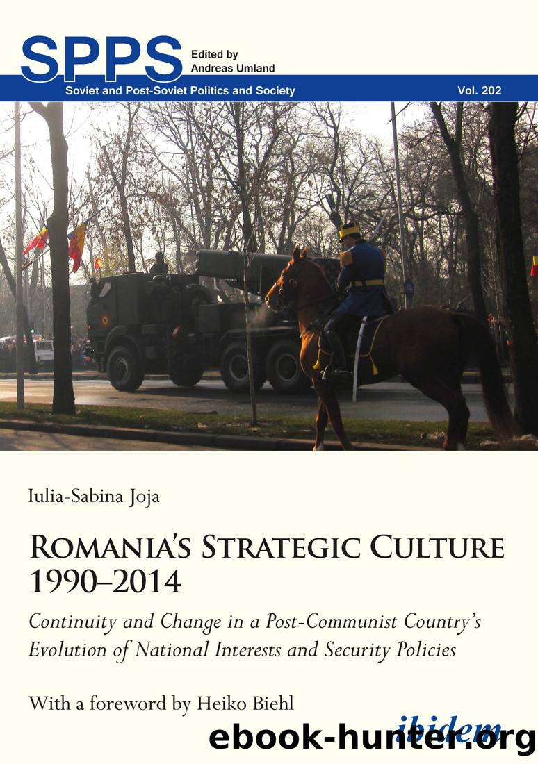 Romania's Strategic Culture 1990-2014: Continuity and Change in a Post-Communist Country's Evolution of National Interests and Security Policies by Iulia-Sabina Joja