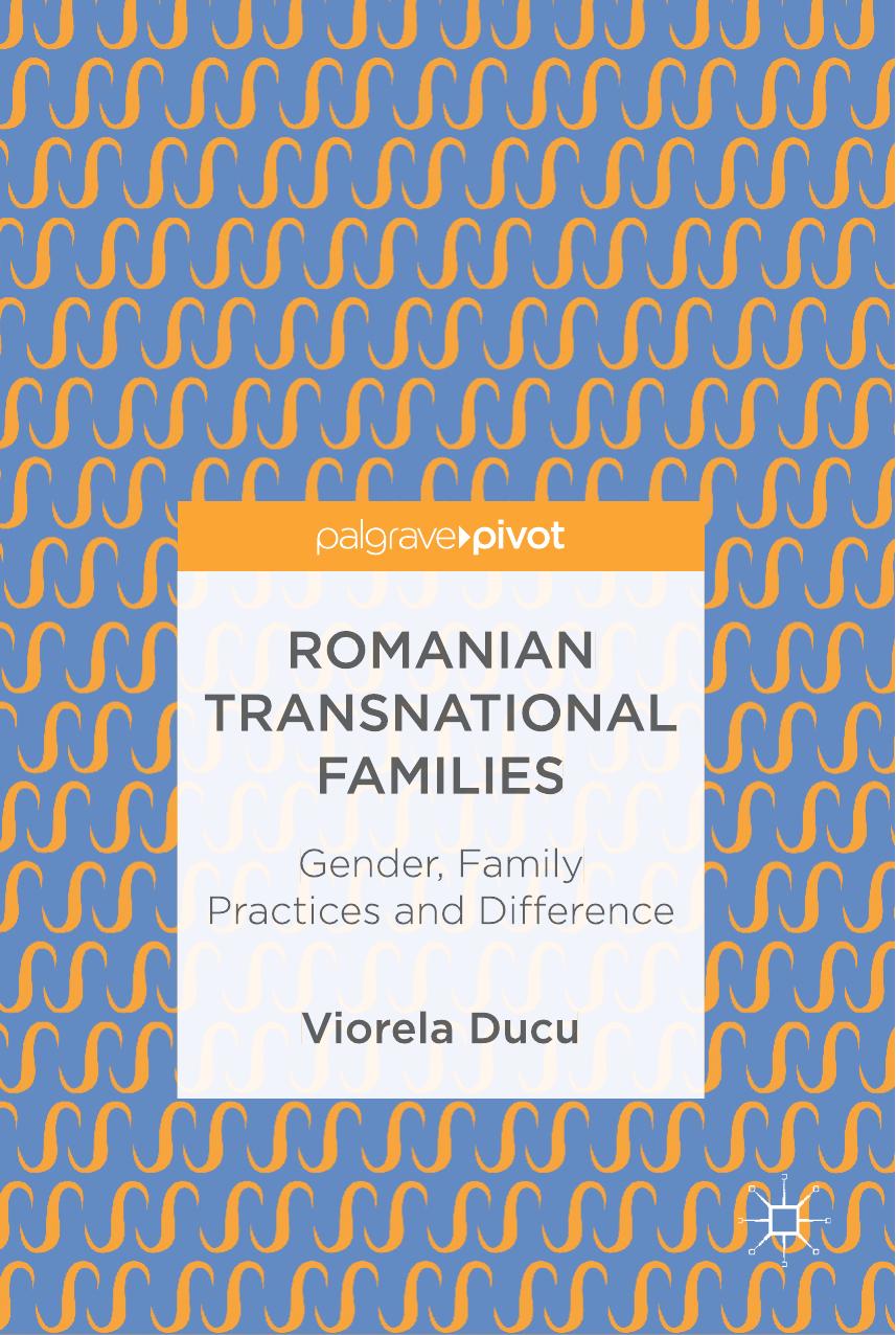 Romanian Transnational Families: Gender, Family Practices and Difference by Viorela Ducu