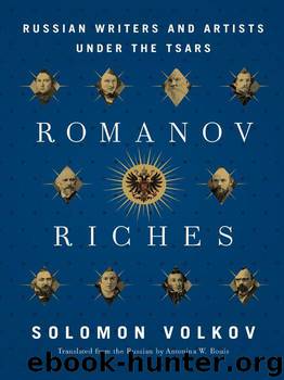 Romanov Riches: Russian Writers and Artists Under the Tsars by Volkov Solomon