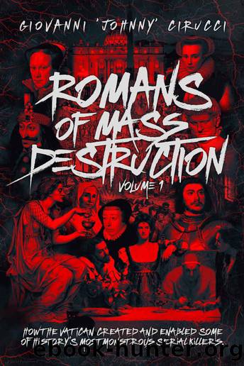 Romans of Mass Destruction: How the Vatican created and enabled some of history’s most monstrous serial killers. by Giovanni Cirucci