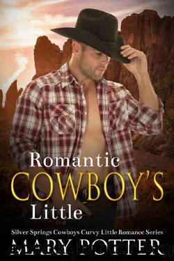 Romantic Cowboy's Little: An Age Play Daddy Dom Cowboy Romance (Silver Springs Cowboys Curvy Little Romance Series Book 1) by Mary Potter