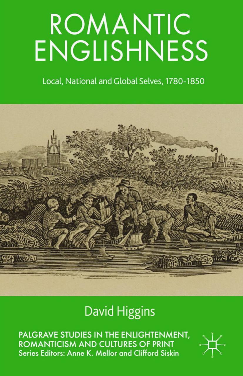 Romantic Englishness: Local, National, and Global Selves, 1780â1850 by David Higgins (auth.)