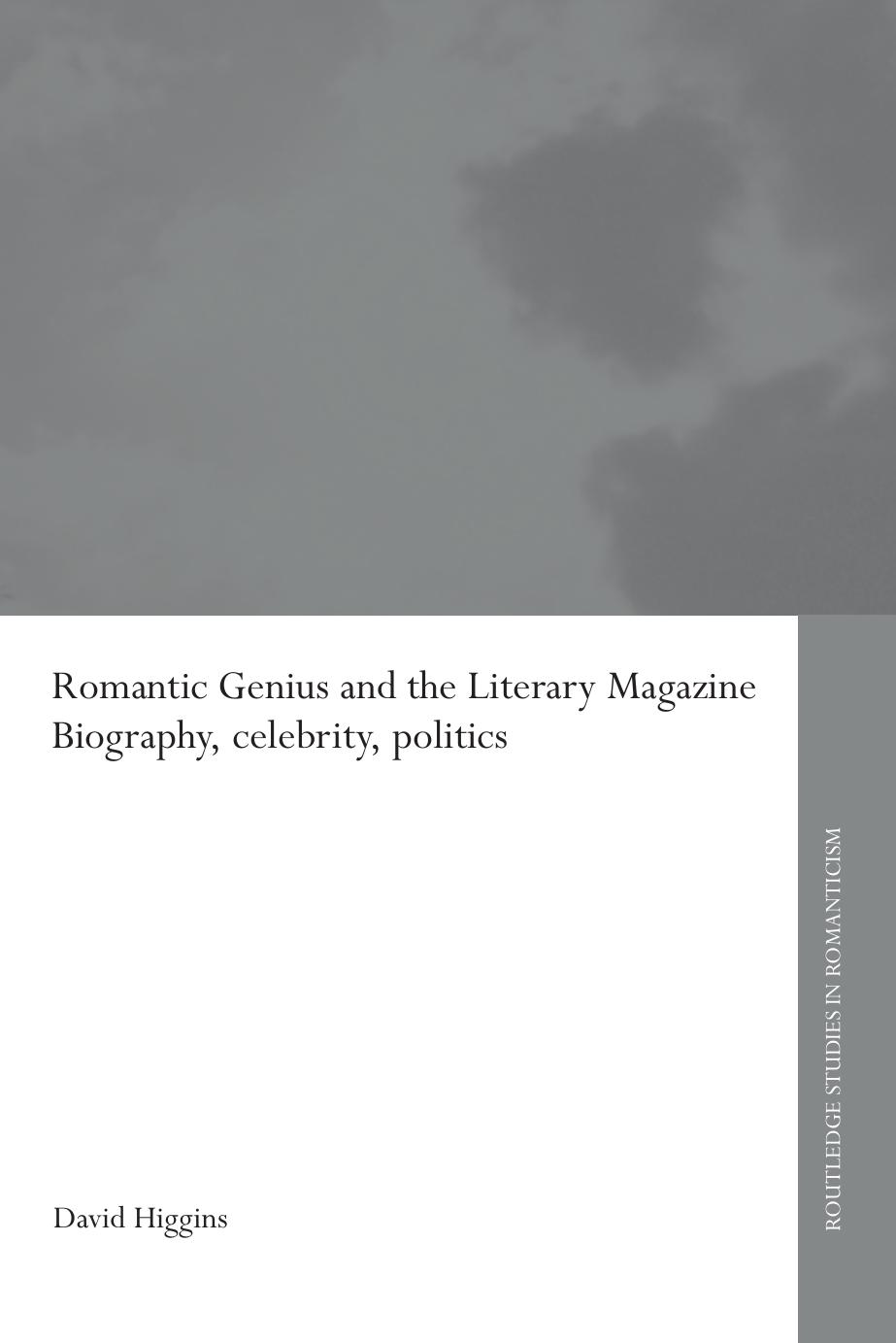 Romantic Genius and the Literary Magazine Biography, Celebrity, Politics (Routledge Studies in Romanticism) by David Higgins