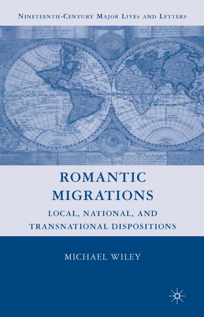 Romantic Migrations: Local, National, and Transnational Dispositions by Michael Wiley