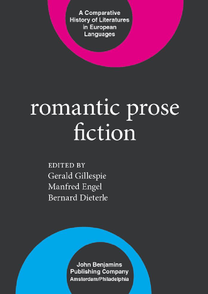 Romantic Prose Fiction (Comparative History of Literatures in Europlanpoe by Gerald Gillespie Manfred Engel Bernard Dieterle
