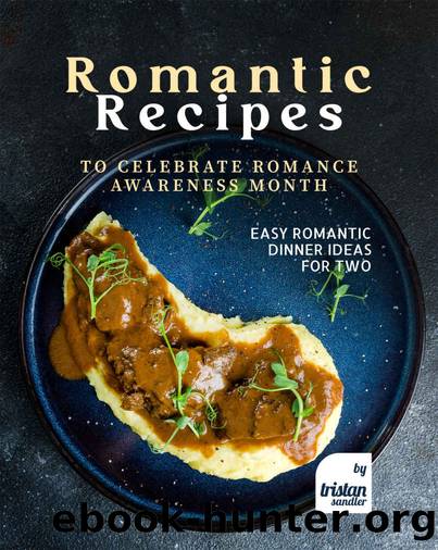 Romantic Recipes to Celebrate Romance Awareness Month by Tristan Sandler