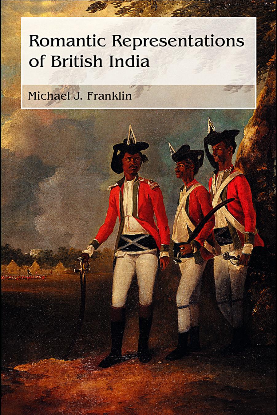 Romantic Representations of British India (Routledge Studies in Romanticism) by Michael J. Franklin