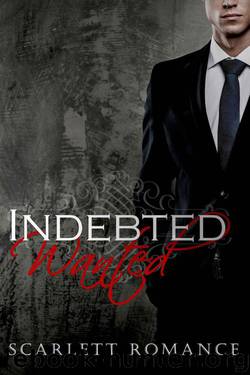 Romantic Suspense: Indebted: Wanted (Dark Contemporary Romance) (Romance Series) (Indebted Romantic Suspense Contemporary Romance Series Book 1) by Dark Scarlett