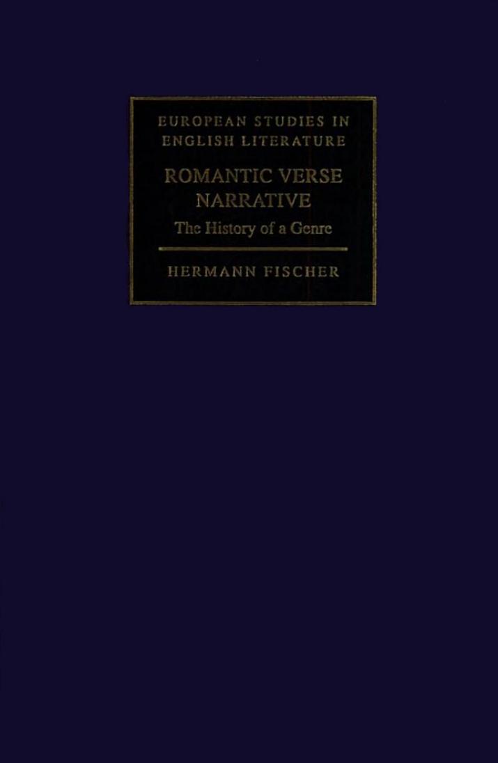 Romantic Verse Narrative: The History of a Genre (European Studies in English Literature) by Hermann Fischer
