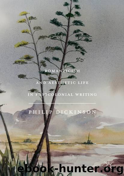 Romanticism and Aesthetic Life in Postcolonial Writing by Philip Dickinson