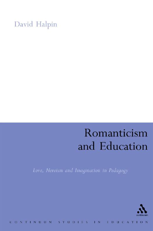 Romanticism and Education : Love, Heroism and Imagination in Pedagogy by David Halpin