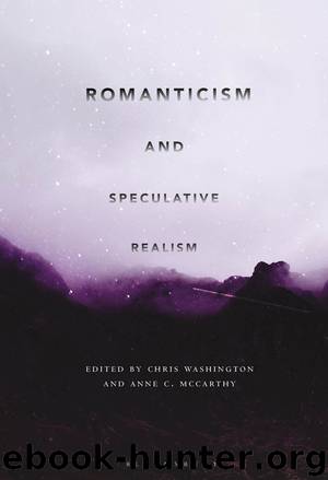 Romanticism and Speculative Realism by Chris Washington;Anne C. McCarthy;