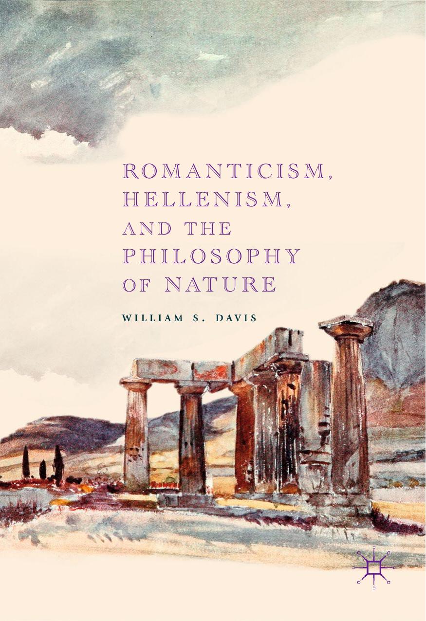 Romanticism, Hellenism, and the Philosophy of Nature by William S. Davis