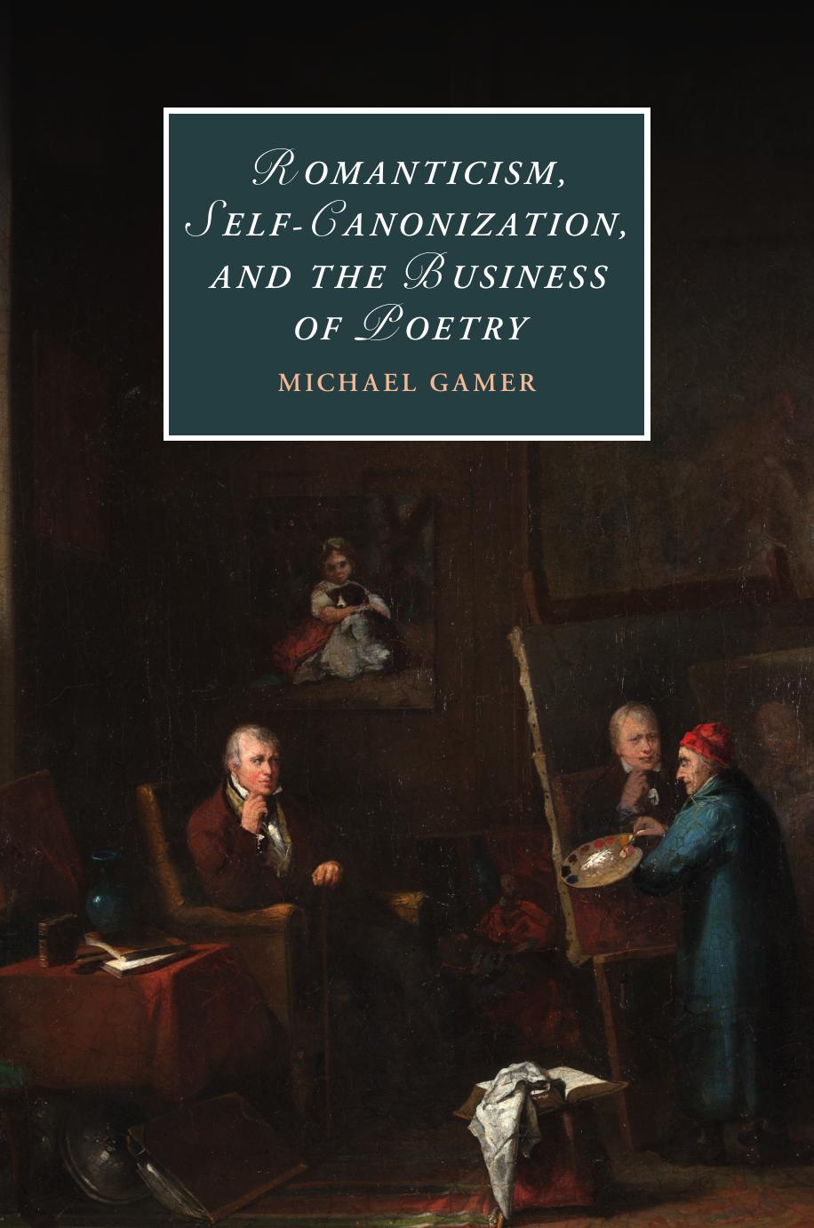 Romanticism, Self-Canonization, and the Business of Poetry by Michael Gamer