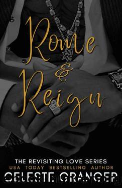 Rome & Reign: The Revisiting Love Series by Celeste Granger