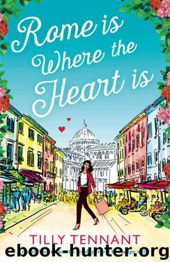 Rome is Where the Heart is: An uplifting romantic read, perfect to escape with (From Italy with Love Book 1) by Tilly Tennant