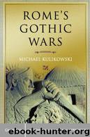 Rome's Gothic Wars: From the Third Century to Alaric (Key Conflicts of Classical Antiquity) by Kulikowski Michael