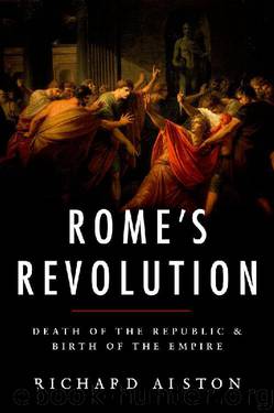 Rome's Revolution: Death of the Republic and Birth of the Empire (Ancient Warfare and Civilization) by Richard Alston