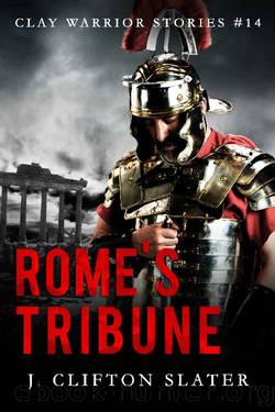 Rome's Tribune (Clay Warrior Stories Book 14) by J. Clifton Slater