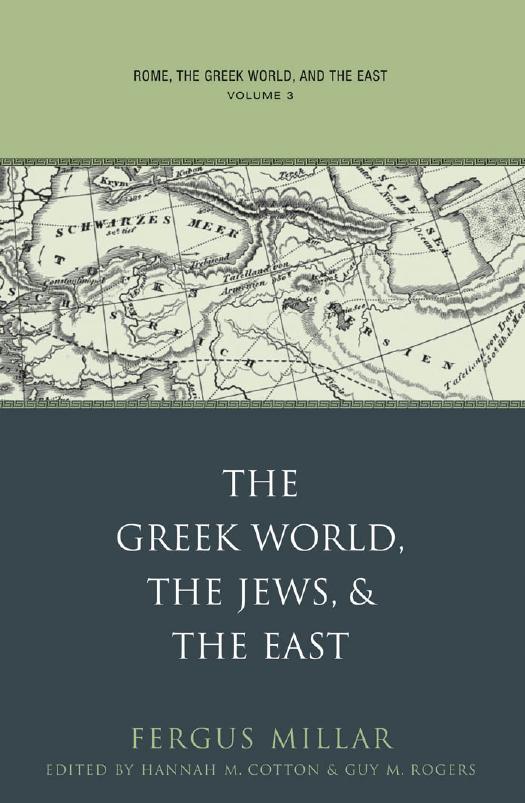 Rome, the Greek World, and the East: Volume 3: The Greek World, the Jews, and the East (Studies in the History of Greece and Rome) by Fergus Millar