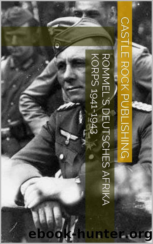 Rommel’s Deutsches Afrika Korps 1941-1943 by Castle Rock Publishing