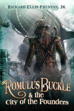 Romulus Buckle & the City of the Founders (The Chronicles of the Pneumatic Zeppelin, Book One) by Richard Ellis Preston Jr