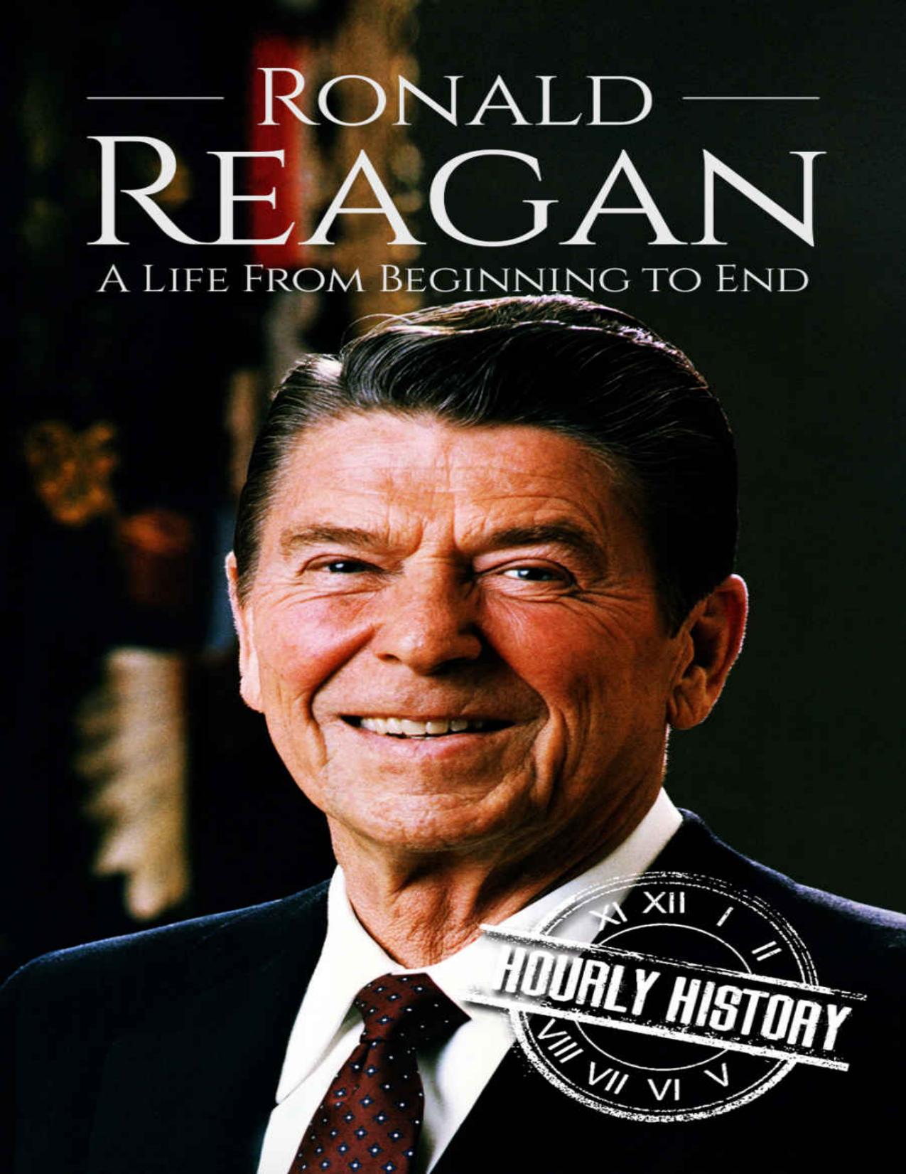 Ronald Reagan: A Life From Beginning to End (Biographies of US Presidents Book 40) by Hourly History