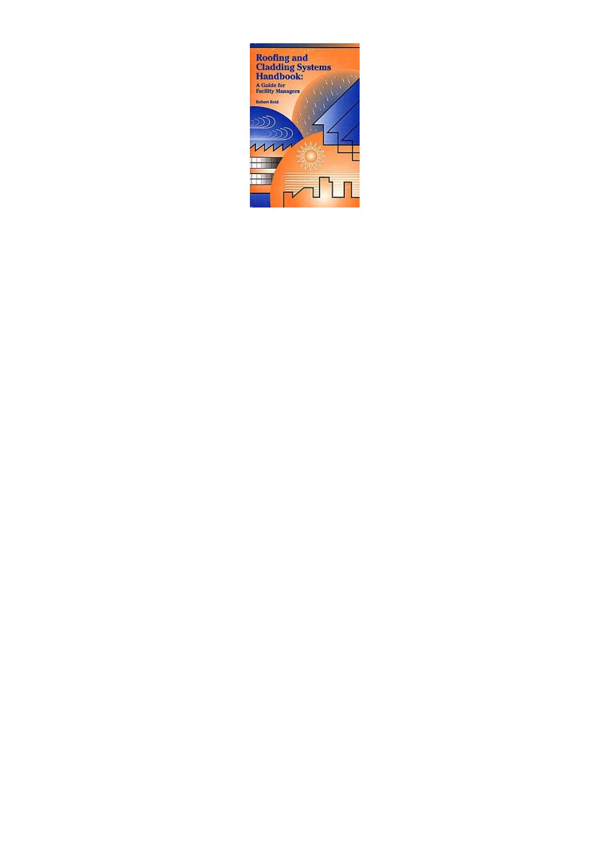 Roofing & cladding systems : a guide for facility managers by Reid Robert N