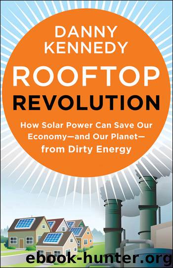 Rooftop Revolution: How Solar Power Can Save Our Economy—and Our Planet—from Dirty Energy by Danny Kennedy