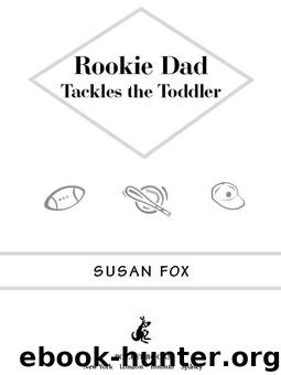 Rookie Dad Tackles the Toddler by Susan Fox