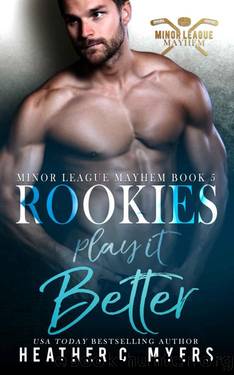 Rookies Play It Better: Book 5 in The Minor League Mayhem Series by Heather C. Myers