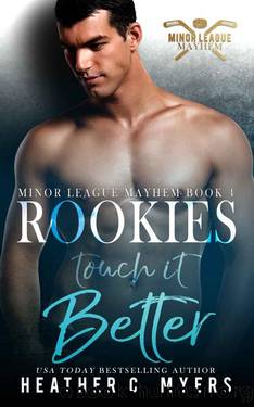 Rookies Touch It Better: Book 4 in The Minor League Mayhem Series by Heather C. Myers