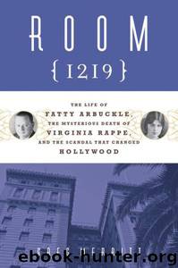 Room 1219: Fatty Arbuckle, the Mysterious Death of Virginia Rappe, and the Scandal That Changed Hollywood by Greg Merritt