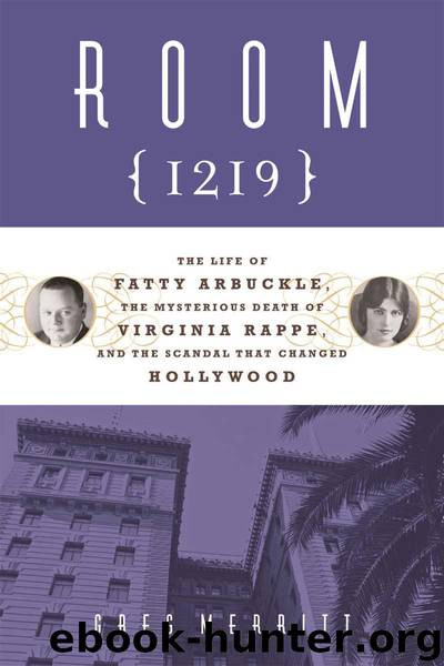 Room 1219: The Life of Fatty Arbuckle, the Mysterious Death of Virginia Rappe, and the Scandal That Changed Hol by Greg Merritt