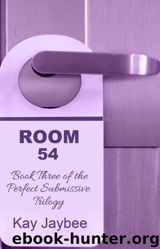 Room 54 - Book Three of The Perfect Submissive Trilogy by Jaybee Kay